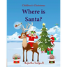 Where is Santa: Children's Christmas Picture book, Santa Claus book, Childrens Santa, Santa books for toddlers, Santa Picture books
