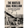 The Bootleg Coal Rebellion: The Pennsylvania Miners Who Seized an Industry: 1925-1942