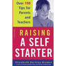 Raising a Self-Starter: Over 100 Tips for Parents and Teachers