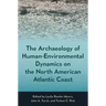 The Archaeology of Human-Environmental Dynamics on the North American Atlantic Coast