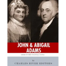 John & Abigail Adams: America's First Political Couple