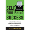 Self Publishing Success: A Simple 7 Step Formula For Writing And Publishing A Bestselling Book