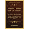 Handbook on Small Bore Rifle Shooting: Equipment, Marksmanship, Target Shooting, Practical Shooting, Rifle Ranges, Rifle Clubs
