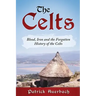 The Celts: Blood, Iron and the Forgotten History of the Celts