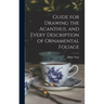 Guide for Drawing the Acanthus, and Every Description of Ornamental Foliage