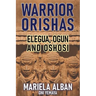 Warrior Orishas: Elegua, Ogun and Oshosi