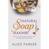 Soap Making: 100 All-Natural & Easy to Follow Soap Tutorials for Beginners