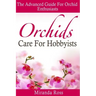 Orchids Care For Hobbyists: The Advanced Guide For Orchid Enthusiasts