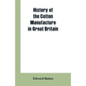 History of the cotton manufacture in Great Britain