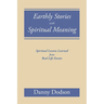 Earthly Stories with Spiritual Meaning: Spiritual Lessons Learned from Real Life Events