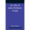 Coins, Tokens And Medals Of The Dominion Of Canada