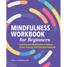 Mindfulness Workbook for Beginners: Exercises and Meditations to Relieve Stress, Find Joy, and Cultivate Gratitude