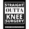 Straight Outta Knee Surgery: 100 Sudoku Puzzles Large Print Perfect Knee Surgery Recovery Gift For Women, Men, Teens and Kids - Get Well Soon Activ