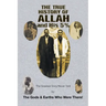 The True History of Allah and His 5%: The Greatest Story Never Told by the Gods & Earths Who Were There!