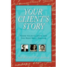 Your Client's Story: Know Your Clients and the Rest Will Follow