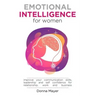 Emotional Intelligence for Women: Improve your communication skills, leadership and self confidence for relationship, work and business