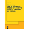 The Bounds of Freedom: Kant's Causal Theory of Action
