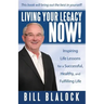 Living Your Legacy Now!: Inspiring Life Lessons for a Successful, Healthy, and Fulfilling Life