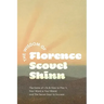 The Wisdom of Florence Scovel Shinn: The Game of Life & How to Play It, Your Word is Your Wand, and The Secret Door to Success