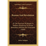 Reason And Revelation: Or The Province Of Reason In Matters Pertaining To Divine Revelation Defined And Illustrated (1868)