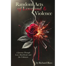 Random Acts of Love and Violence: A Journey Through Love, Heartbreak, and the Unknown