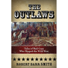 Outlaws: Tales Of Bad Guys Who Shaped The Wild West