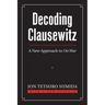 Decoding Clausewitz: A New Approach to on War