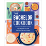 The Bachelor Cookbook: Easy Recipes to Cook for One, Two or a Crew