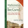 Mathematics and the Making of Modern Ireland: Trinity College Dublin from Cromwell to the Celtic Tiger
