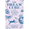 The Dream Cure: How Recalling Your Dreams Can Heal Your Life