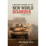 A Military History of the New World Disorder, 1989-2022: Volume 78