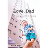 Love Dad: 47 Devotionals on Character for the Entire Family