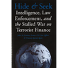 Hide and Seek: Intelligence, Law Enforcement, and the Stalled War on Terrorist Finance