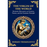 The Virgin of the World: Ancient Mysteries of Creation, Divinity, and the Soul