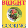 Bright Cooking: Recipes for the Modern Palate