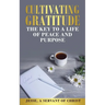 Cultivating Gratitude, The Key to a Life of Peace and Purpose