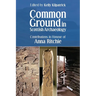 Common Ground in Scottish Archaeology: Contributions in Honour of Anna Ritchie