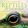 All About the Reptiles of the World - Animal Books Children's Animal Books