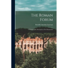 The Roman Forum; a Photographic Description of its Monuments