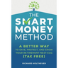 The Smart Money Method: A Better Way to Save, Protect, and Grow Your Retirement Nest Egg (Tax Free)