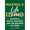 Making a Life: Catholic Social Teaching and the Meaning of Work