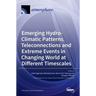 Emerging Hydro-Climatic Patterns, Teleconnections and Extreme Events in Changing World at Different Timescales