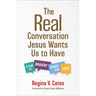 The Real Conversation Jesus Wants Us to Have: A Call to Bravery, Peace, and Love