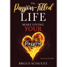 The Passion Filled Life: Make Living Your Passion