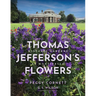 Thomas Jefferson's Flowers: Historic Gardens at Monticello