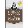 Thomas Watson on Prayer: 31 Biblical Insights for Piercing Heaven with Prayer (LARGE PRINT)