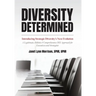 Diversity Determined: Introducing Strategic Diversity's Next Evolution - A Legitimate, Holistic, & Comprehensive DEI Approach for Executives