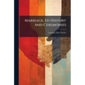 Marriage, Its History And Ceremonies