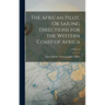 The African Pilot, Or Sailing Directions for the Western Coast of Africa; Volume I