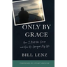 Only by Grace: How I Met the Savior and How He Changed My Life
